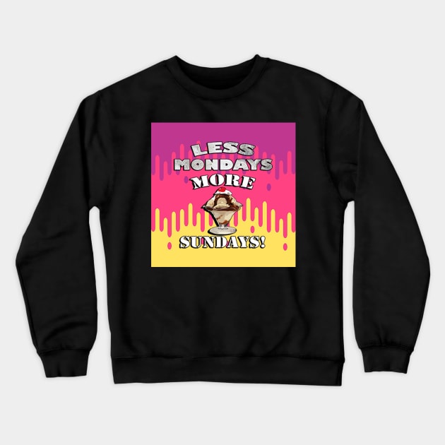 Funny Monday Joke, Less Mondays More Sundays! Graphic Ice Cream Kawaii Crewneck Sweatshirt by tamdevo1